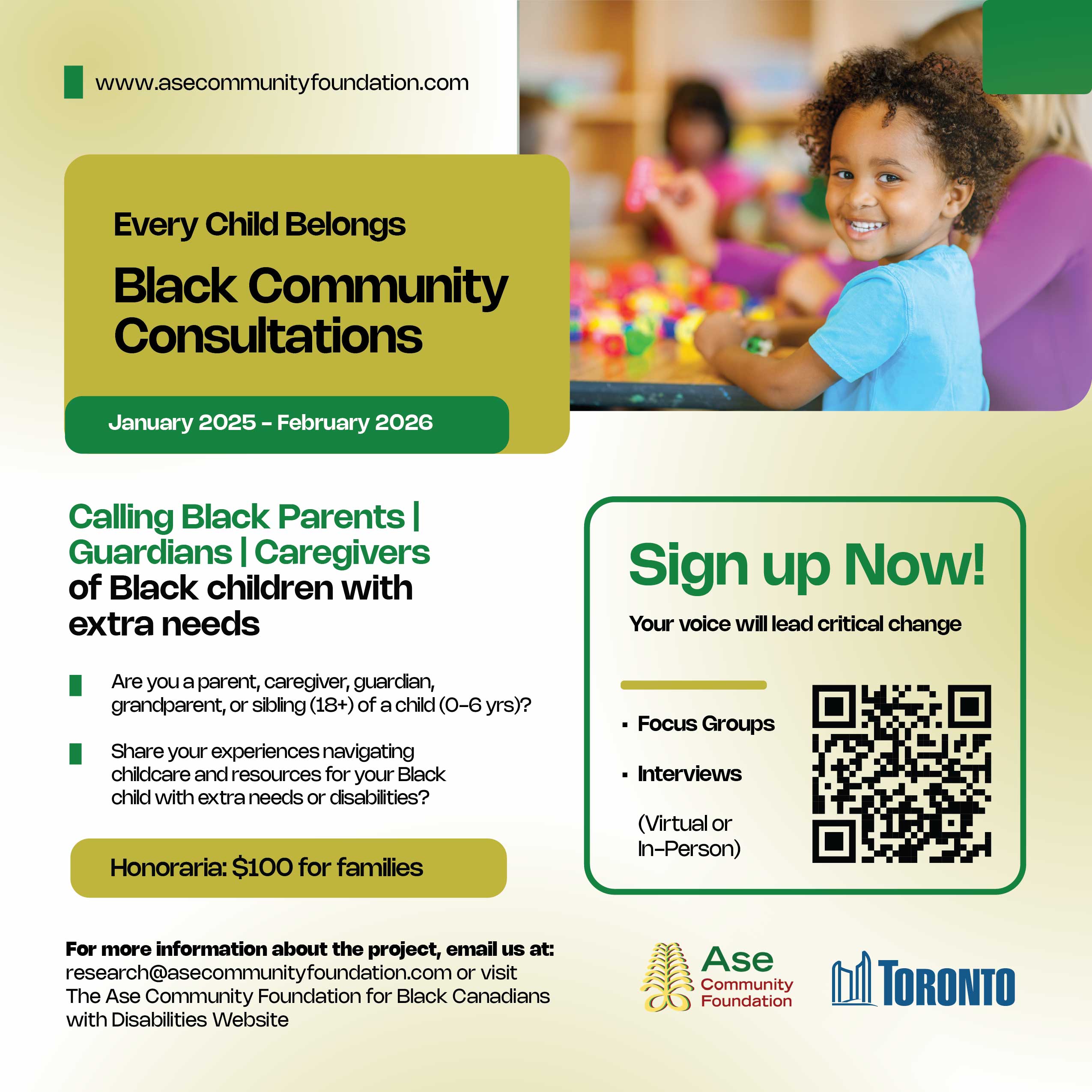 Flyer for the 'Every Child Belongs – Black Community Consultations' organized by the Ase Community Foundation and the City of Toronto. The consultations run from January 2025 to February 2026. It invites Black parents, guardians, and caregivers of Black children (ages 0–6) with extra needs to share their experiences. Participants can join focus groups or interviews (virtual or in-person) and receive a $100 honorarium. The flyer features a smiling Black child playing, a QR code to sign up, and contact details: research@asecommunityfoundation.com and www.asecommunityfoundation.com.